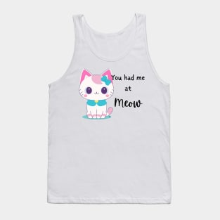 YOU HAD ME AT MEOW! Cute Kitty Cat For Ladies Tank Top